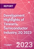 Development Highlights of Taiwan's Semiconductor Industry, 2Q 2023- Product Image
