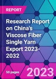 Research Report on China's Viscose Fiber Single Yarn Export 2023-2032- Product Image