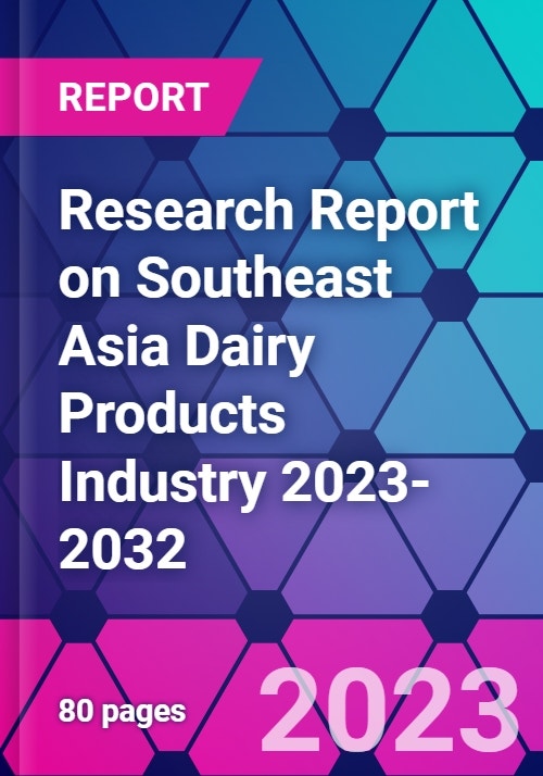 Research Report on Southeast Asia Dairy Products Industry 20232032