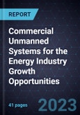 Commercial Unmanned Systems for the Energy Industry Growth Opportunities- Product Image