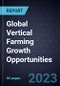 Global Vertical Farming Growth Opportunities - Product Thumbnail Image