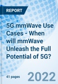 5G mmWave Use Cases - When will mmWave Unleash the Full Potential of 5G?- Product Image