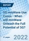 5G mmWave Use Cases - When will mmWave Unleash the Full Potential of 5G? - Product Image