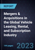 Analysis of Mergers & Acquisitions in the Global Vehicle Leasing, Rental, and Subscription Industry- Product Image