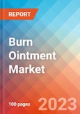 Burn Ointment - Market Insights, Competitive Landscape, and Market Forecast - 2027- Product Image