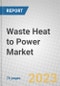 Waste Heat to Power: Global Market Outlook - Product Thumbnail Image