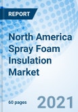 North America Spray Foam Insulation Market (2021-2027): Market Forecast By Applications (Wall Insulation, Ceiling Insulation, Basement Insulation), By End Users (Residential, Commercial, Industrial), By Countries (United States, Canada) And Competitive Landscape- Product Image