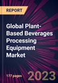 Global Plant-Based Beverages Processing Equipment Market 2023-2027- Product Image