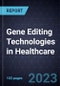 Advances in Gene Editing Technologies in Healthcare - Product Thumbnail Image