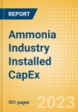 Ammonia Industry Installed Capacity and Capital Expenditure (CapEx) Forecast by Region and Countries including details of All Active Plants, Planned and Announced Projects, 2023-2027- Product Image