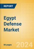 Egypt Defense Market Size, Trends, Budget Allocation, Regulations, Acquisitions, Competitive Landscape and Forecast to 2029- Product Image