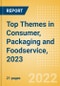 Top Themes in Consumer, Packaging and Foodservice, 2023 - Thematic Intelligence - Product Image