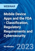 Mobile Device Apps and the FDA - Classification, Regulatory Requirements and Cybersecurity - Webinar (Recorded)- Product Image