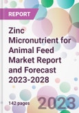 Zinc Micronutrient for Animal Feed Market Report and Forecast 2023-2028- Product Image