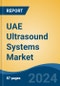 UAE Ultrasound Systems Market By Technology (Diagnostic Ultrasound {2D Ultrasound, 3D & 4D Ultrasound, Doppler Ultrasound} v/s Therapeutic Ultrasound), By Display Type, By Mobility, By Application, By End User, By Region, Competition Forecast & Opportunities, 2027 - Product Thumbnail Image