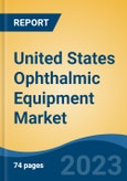 United States Ophthalmic Equipment Market By Product (Vision Care Products, Ophthalmology Surgical Devices, Diagnostic & Monitoring Devices, Others) By Application, By End User, By Region, Competition Forecast & Opportunities, 2027- Product Image