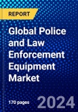 Global Police and Law Enforcement Equipment Market (2023-2028) Competitive Analysis, Impact of Covid-19, Impact of Economic Slowdown & Impending Recession, Ansoff Analysis- Product Image