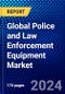 Global Police and Law Enforcement Equipment Market (2023-2028) Competitive Analysis, Impact of Covid-19, Impact of Economic Slowdown & Impending Recession, Ansoff Analysis - Product Image