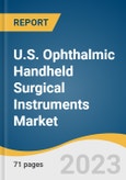 U.S. Ophthalmic Handheld Surgical Instruments Market Size, Share & Trends Analysis Report By Product (Forceps Scissors, Chopper), By End-use (Hospitals, Ophthalmic Clinics), By Country, And Segment Forecasts, 2023 - 2030- Product Image