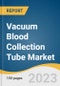 Vacuum Blood Collection Tube Market Size, Share & Trends Analysis Report By Material (PET/Plastic, Glass), By Type (Coagulation, EDTA Tubes), By End-use (Blood Banks, Path Labs), By Application, And Segment Forecasts, 2023 - 2030 - Product Image