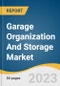 Garage Organization And Storage Market Size, Share & Trends Analysis Report By Type (Garage Cabinets, Garage Shelves/Racks, Garage Wall Organization), By Application (Residential, Commercial), By Region, And Segment Forecasts, 2023 - 2030 - Product Thumbnail Image