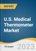 U.S. Medical Thermometer Market Size, Share & Trends Analysis Report By Device (Mercury-based, Mercury-free), By Patient Demographics (Pediatric, Adults), By Point Of Measurement (Ear, Forehead), And Segment Forecasts, 2023 - 2030- Product Image