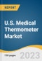 U.S. Medical Thermometer Market Size, Share & Trends Analysis Report By Device (Mercury-based, Mercury-free), By Patient Demographics (Pediatric, Adults), By Point Of Measurement (Ear, Forehead), And Segment Forecasts, 2023 - 2030 - Product Thumbnail Image