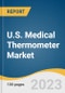 U.S. Medical Thermometer Market Size, Share & Trends Analysis Report By Device (Mercury-based, Mercury-free), By Patient Demographics (Pediatric, Adults), By Point Of Measurement (Ear, Forehead), And Segment Forecasts, 2023 - 2030 - Product Thumbnail Image