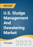 U.S. Sludge Management And Dewatering Market Size, Share & Trends Analysis Report By Category (CWT, Onsite Facilities), By Source (Municipal, Industrial), By Services, And Segment Forecasts, 2023 - 2030- Product Image