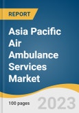 Asia Pacific Air Ambulance Services Market Size, Share & Trends Analysis Report By Type (Rotary Wing), By Model (Hospital-based, Community-based), By Country, And Segment Forecasts, 2023 - 2030- Product Image