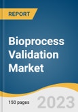 Bioprocess Validation Market Size, Share & Trends Analysis Report By Testing Type (Extractables & Leachables Testing, Bioprocess Residuals Testing), By Stage, By Mode (In house, Outsourced) By Region And Segment Forecasts, 2023 - 2030- Product Image