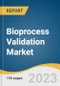 Bioprocess Validation Market Size, Share & Trends Analysis Report By Testing Type (Extractables & Leachables Testing, Bioprocess Residuals Testing), By Stage, By Mode (In house, Outsourced) By Region And Segment Forecasts, 2023 - 2030 - Product Image