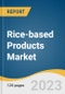 Rice-based Products Market Size, Share & Trends Analysis Report By Product (Rice Snacks, Rice Noodles, Rice Puddings, Rice Cakes, Rice Balls, Others), By Distribution Channel, By Type, By Region, And Segment Forecasts, 2023 - 2030 - Product Thumbnail Image