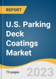 U.S. Parking Deck Coatings Market Size, Share & Trends Analysis Report By Product (Polyurethane, Epoxy), By Technology (Single-Component, Double-Component), And Segment Forecasts, 2023 - 2030- Product Image