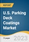 U.S. Parking Deck Coatings Market Size, Share & Trends Analysis Report By Product (Polyurethane, Epoxy), By Technology (Single-Component, Double-Component), And Segment Forecasts, 2023 - 2030 - Product Thumbnail Image