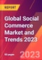 Global Social Commerce Market and Trends 2023 - Product Thumbnail Image