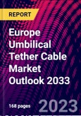Europe Umbilical Tether Cable Market Outlook 2033- Product Image