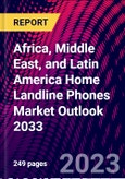 Africa, Middle East, and Latin America Home Landline Phones Market Outlook 2033- Product Image