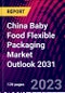 China Baby Food Flexible Packaging Market Outlook 2031 - Product Thumbnail Image