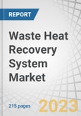Waste Heat Recovery System Market by Application (Preheating and Steam & Electricity Generation), End-Use Industry (Petroleum Refining, Metal Production, Cement, Chemicals, Pulp & Paper), and Region - Global Forecast to 2027- Product Image