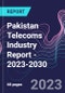 Pakistan Telecoms Industry Report - 2023-2030 - Product Image