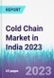 Cold Chain Market in India 2023 - Product Image