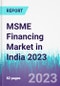 MSME Financing Market in India 2023 - Product Thumbnail Image