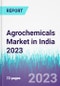 Agrochemicals Market in India 2023 - Product Image