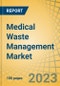 Medical Waste Management Market by Waste Type (Non-Hazardous, Infectious, Sharps, Pharmaceutical), Service (Collection, Treatment & Disposal [Incineration, Autoclaving], Recycling), Treatment Site (Off-site, On-site), Source - Global Forecast to 2030 - Product Image