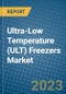 Ultra-Low Temperature (ULT) Freezers Market 2022-2028 - Product Image