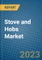 Stove and Hobs Market 2022-2028 - Product Image