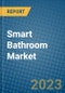Smart Bathroom Market 2022-2028 - Product Image