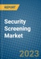 Security Screening Market 2022-2028 - Product Image
