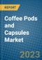 Coffee Pods and Capsules Market 2022-2028 - Product Image